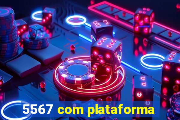 5567 com plataforma